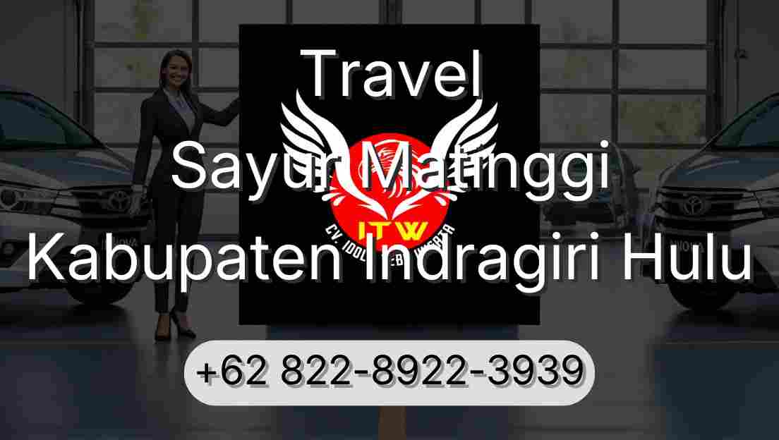 Travel Sayur Matinggi Kabupaten Indragiri Hulu