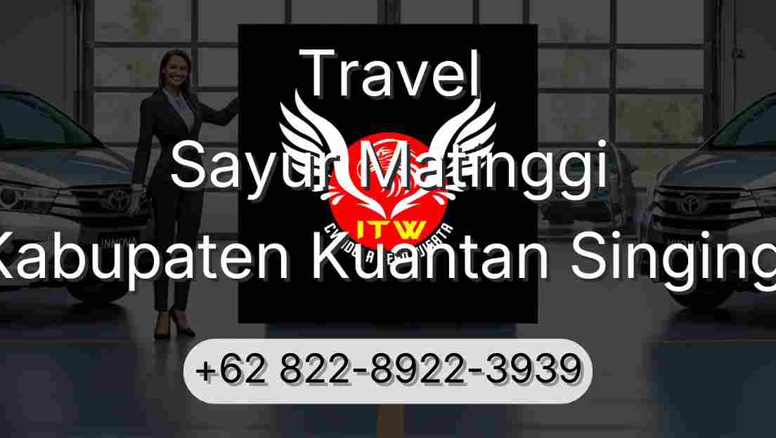 Travel Sayur Matinggi Kabupaten Kuantan Singingi