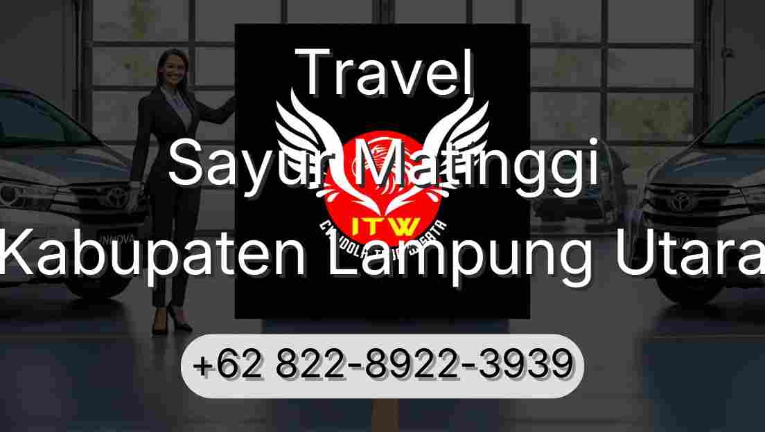 Travel Sayur Matinggi Kabupaten Lampung Utara