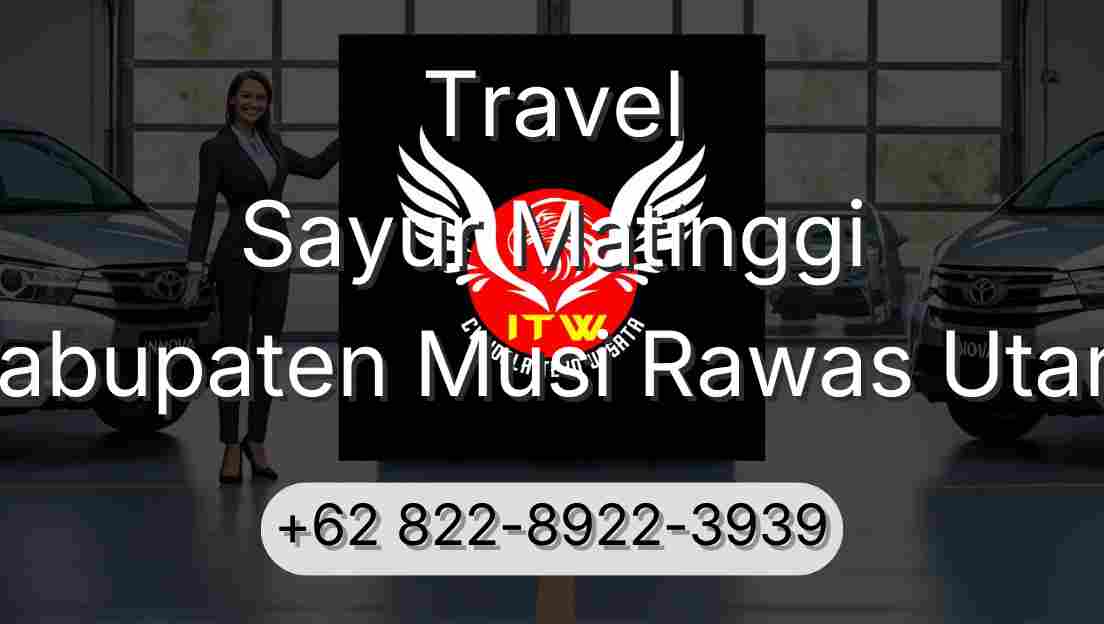 Travel Sayur Matinggi Kabupaten Musi Rawas Utara