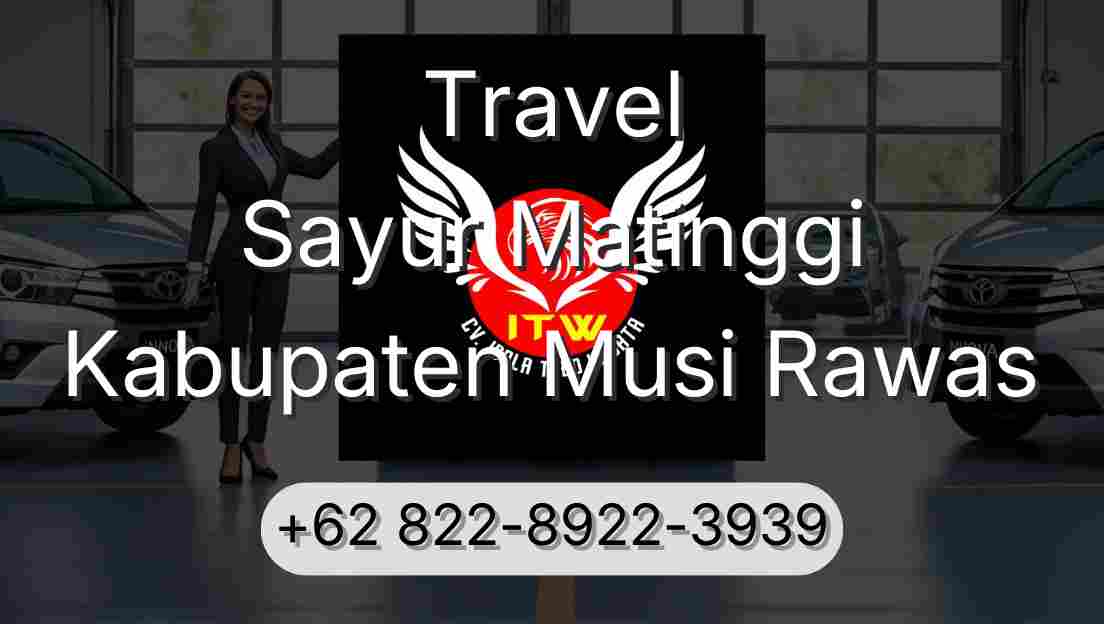Travel Sayur Matinggi Kabupaten Musi Rawas