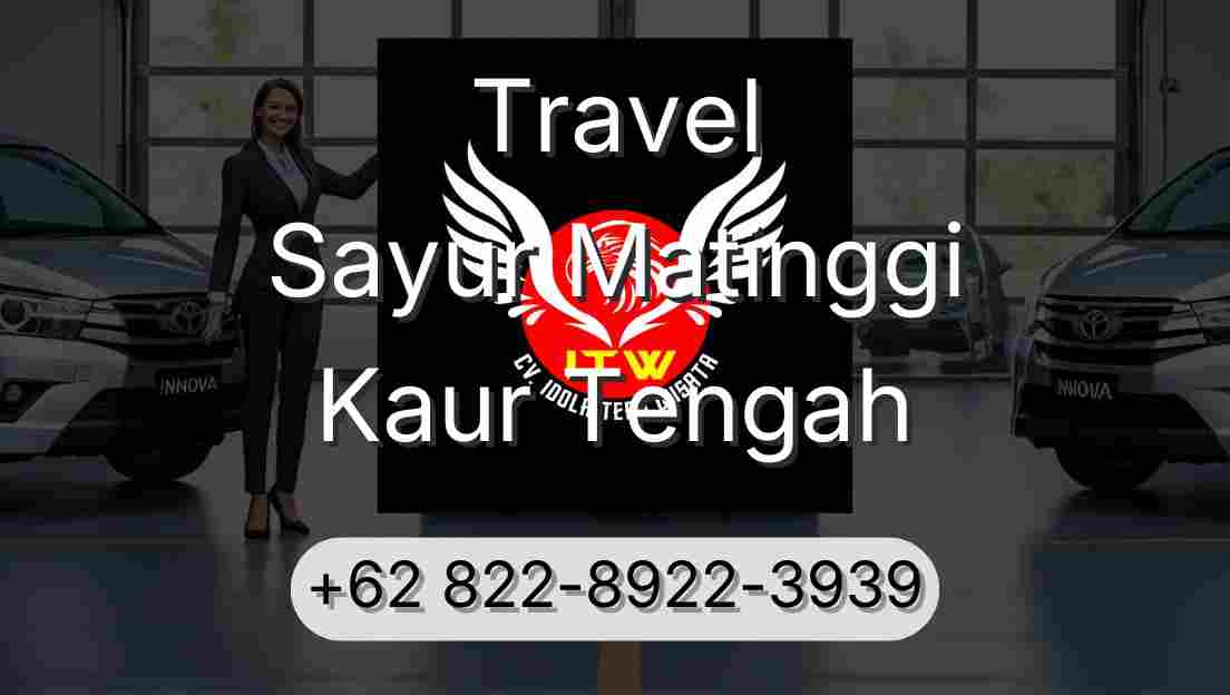 Travel Sayur Matinggi Kaur Tengah