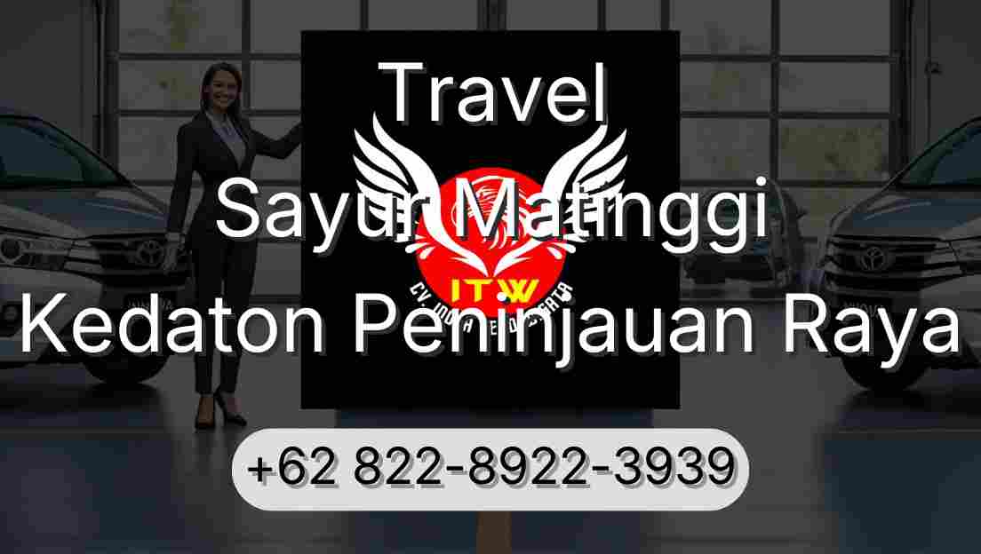 Travel Sayur Matinggi Kedaton Peninjauan Raya