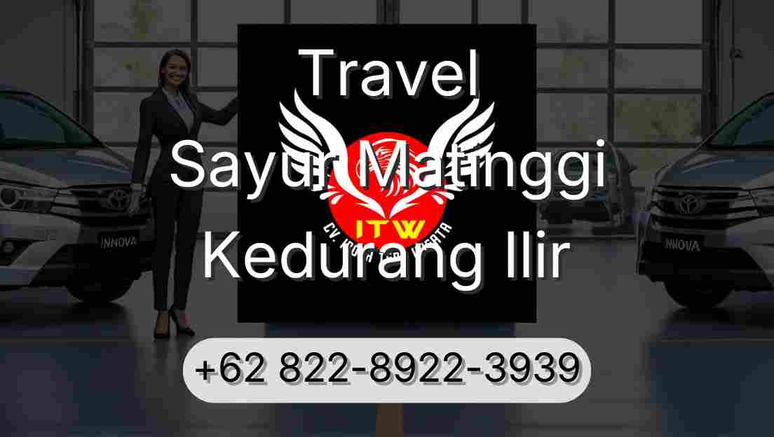 Travel Sayur Matinggi Kedurang Ilir