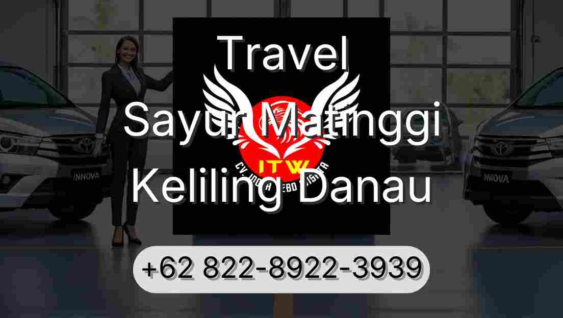 Travel Sayur Matinggi Keliling Danau