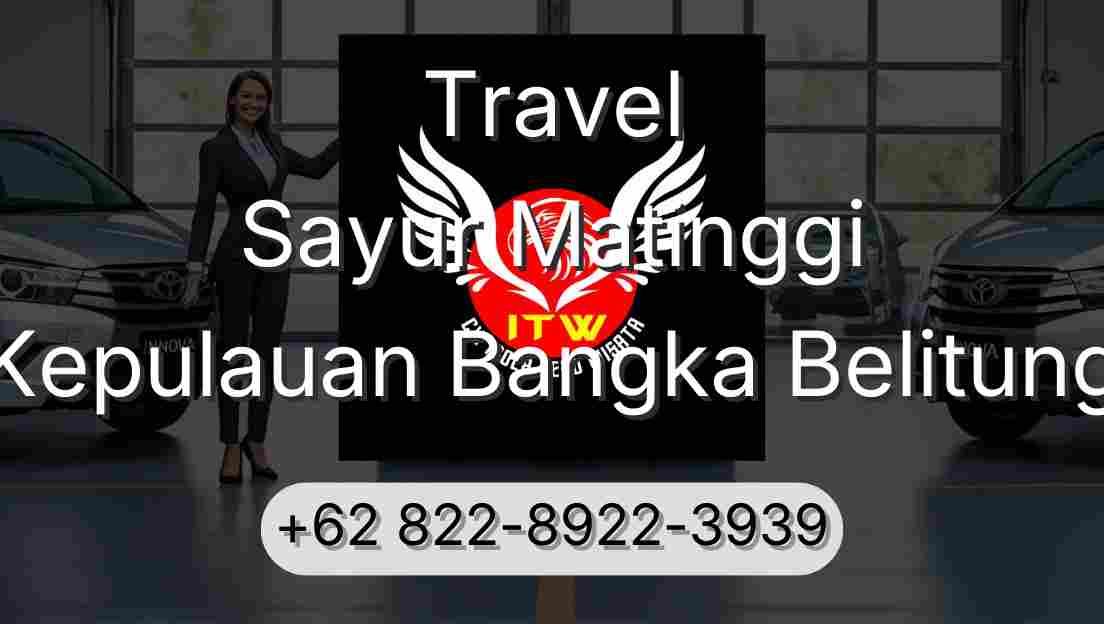 Travel Sayur Matinggi Kepulauan Bangka Belitung
