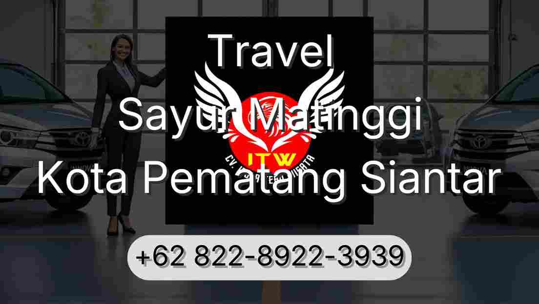 Travel Sayur Matinggi Kota Pematang Siantar