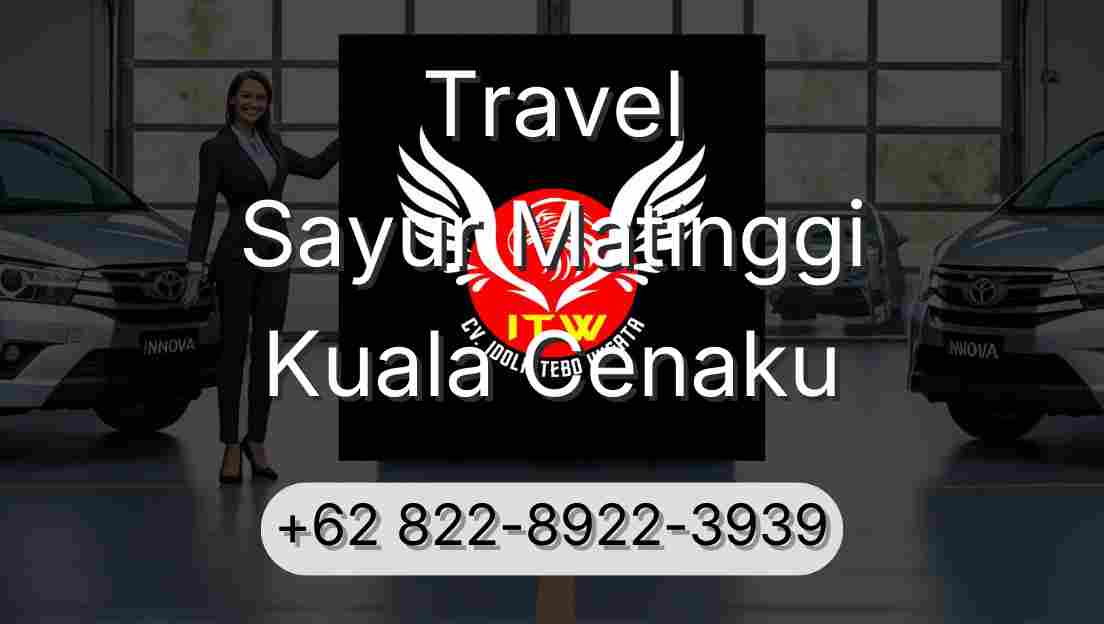 Travel Sayur Matinggi Kuala Cenaku