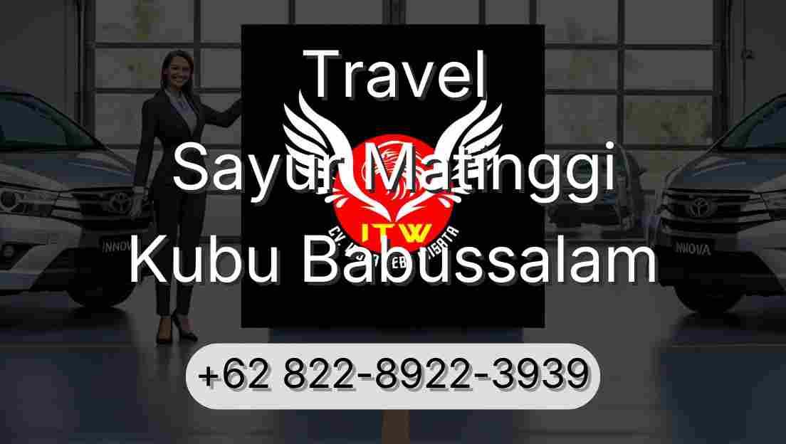 Travel Sayur Matinggi Kubu Babussalam