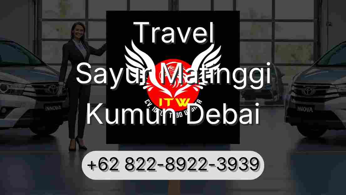 Travel Sayur Matinggi Kumun Debai
