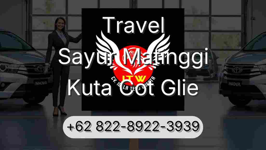 Travel Sayur Matinggi Kuta Cot Glie