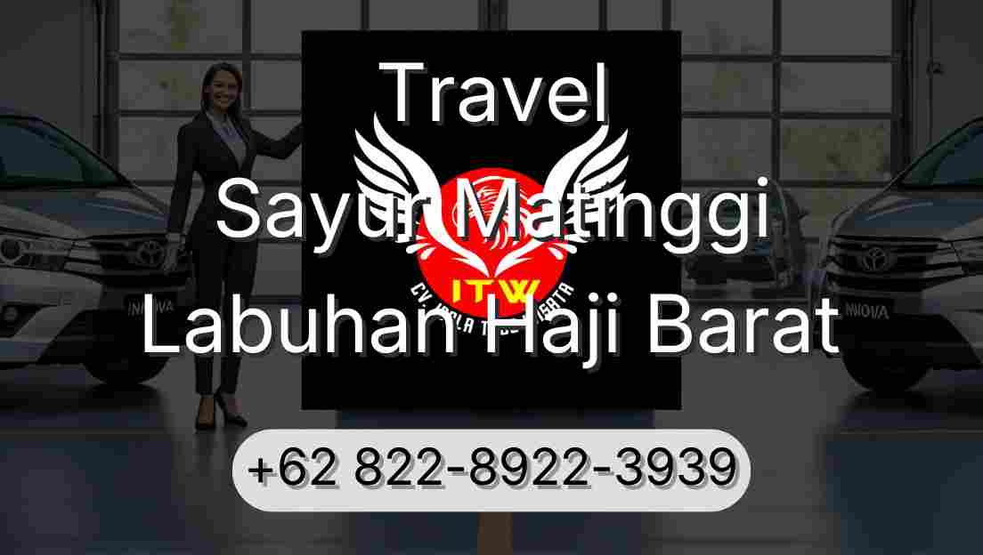 Travel Sayur Matinggi Labuhan Haji Barat