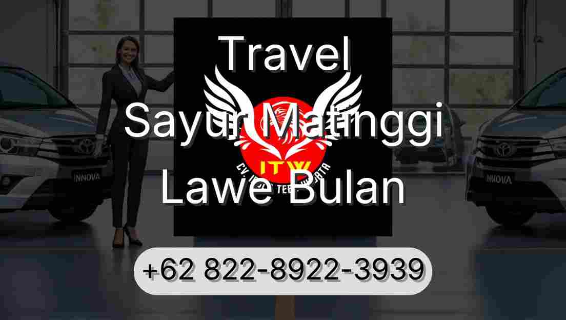 Travel Sayur Matinggi Lawe Bulan