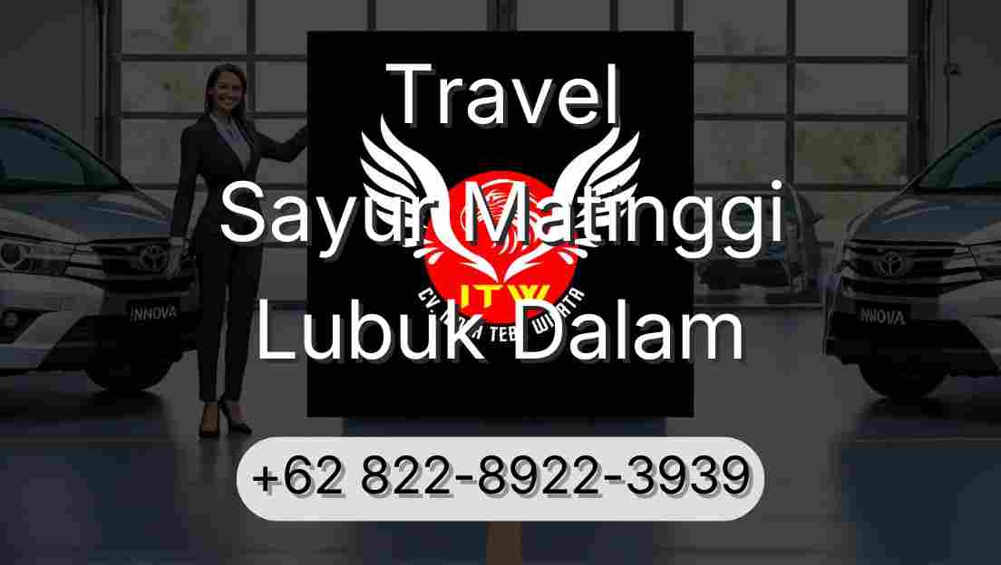Travel Sayur Matinggi Lubuk Dalam