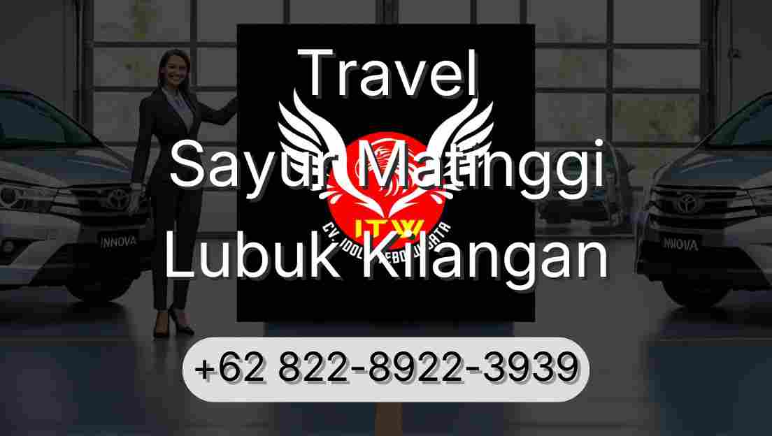 Travel Sayur Matinggi Lubuk Kilangan