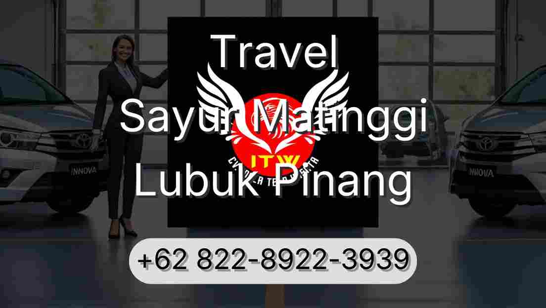 Travel Sayur Matinggi Lubuk Pinang