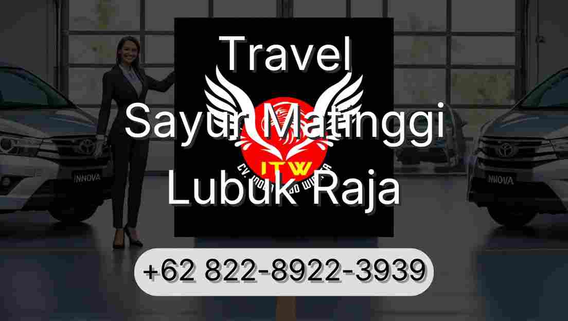 Travel Sayur Matinggi Lubuk Raja