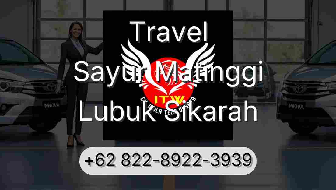 Travel Sayur Matinggi Lubuk Sikarah