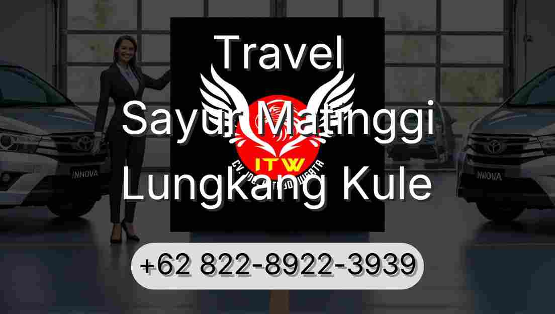 Travel Sayur Matinggi Lungkang Kule