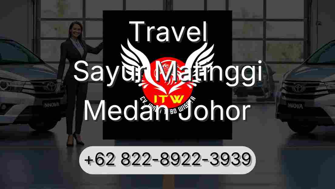 Travel Sayur Matinggi Medan Johor