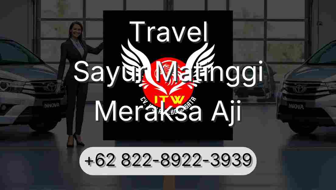 Travel Sayur Matinggi Meraksa Aji