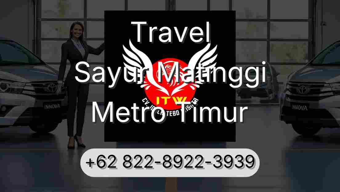 Travel Sayur Matinggi Metro Timur