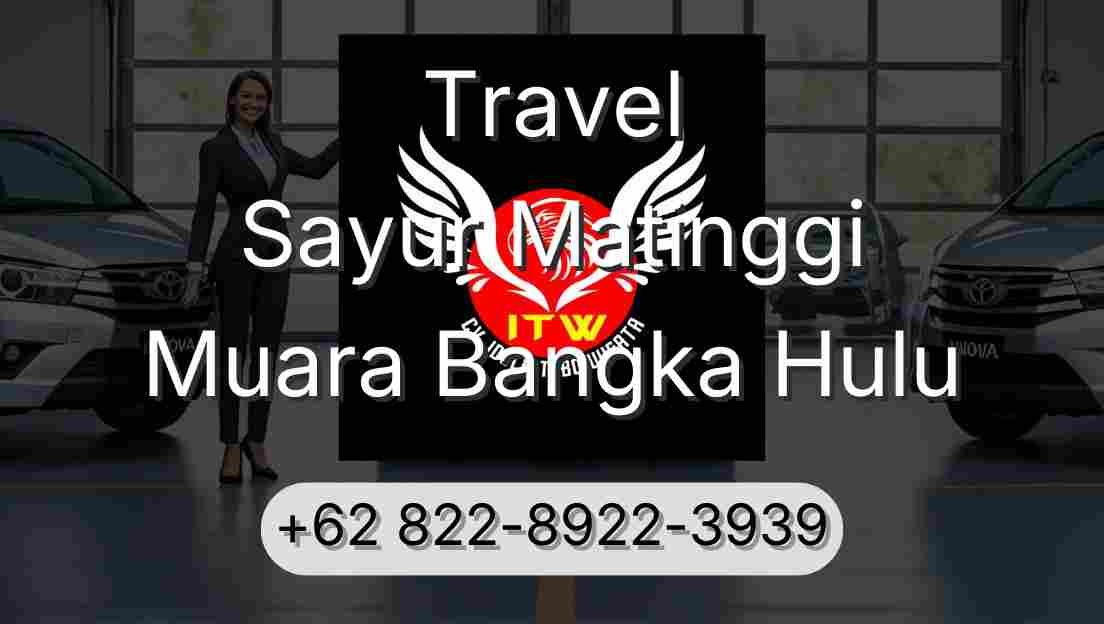 Travel Sayur Matinggi Muara Bangka Hulu