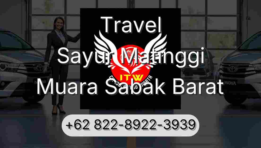 Travel Sayur Matinggi Muara Sabak Barat