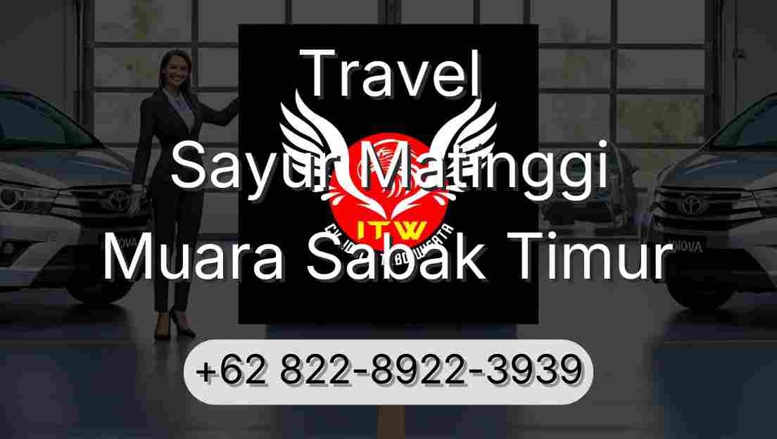 Travel Sayur Matinggi Muara Sabak Timur