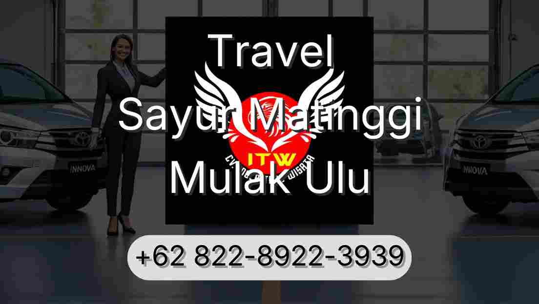 Travel Sayur Matinggi Mulak Ulu