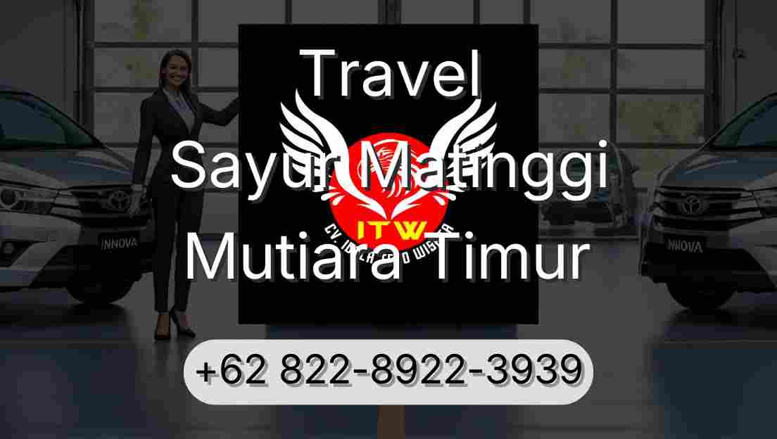 Travel Sayur Matinggi Mutiara Timur