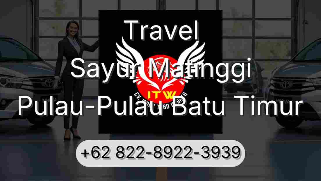 Travel Sayur Matinggi Pulau-Pulau Batu Timur