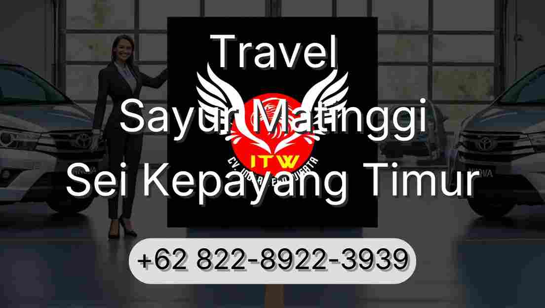 Travel Sayur Matinggi Sei Kepayang Timur