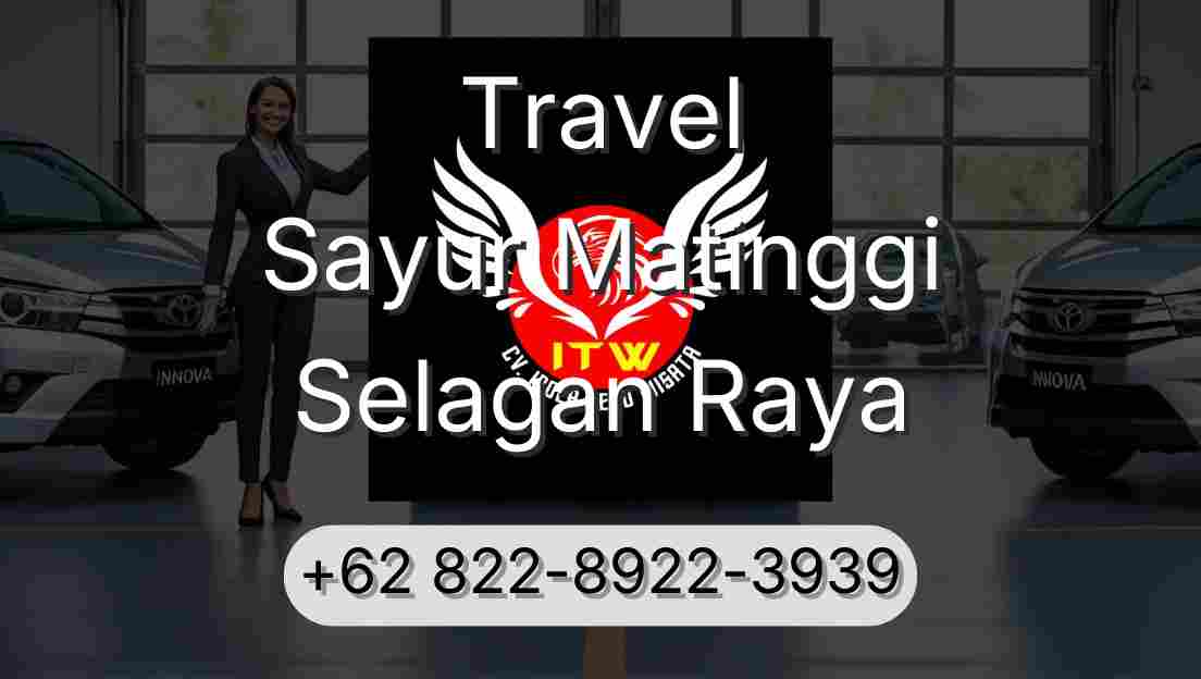 Travel Sayur Matinggi Selagan Raya