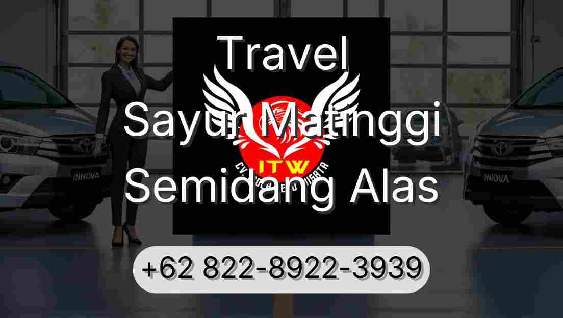 Travel Sayur Matinggi Semidang Alas