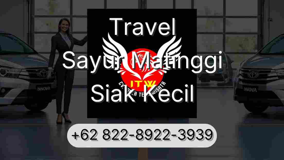 Travel Sayur Matinggi Siak Kecil