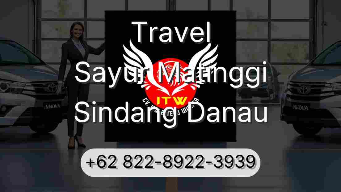 Travel Sayur Matinggi Sindang Danau
