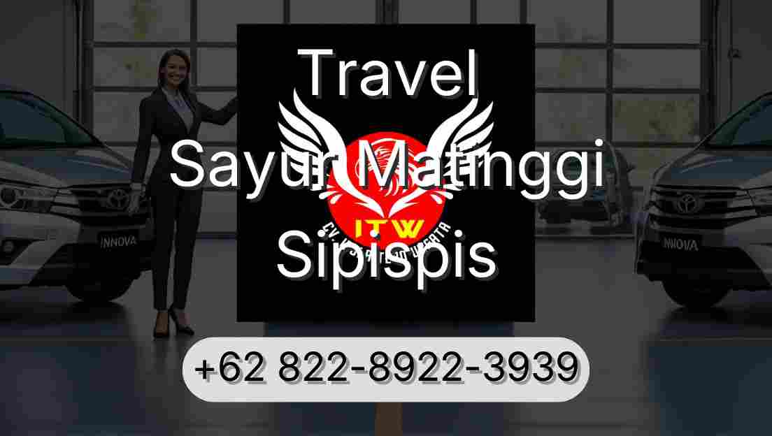 Travel Sayur Matinggi Sipispis
