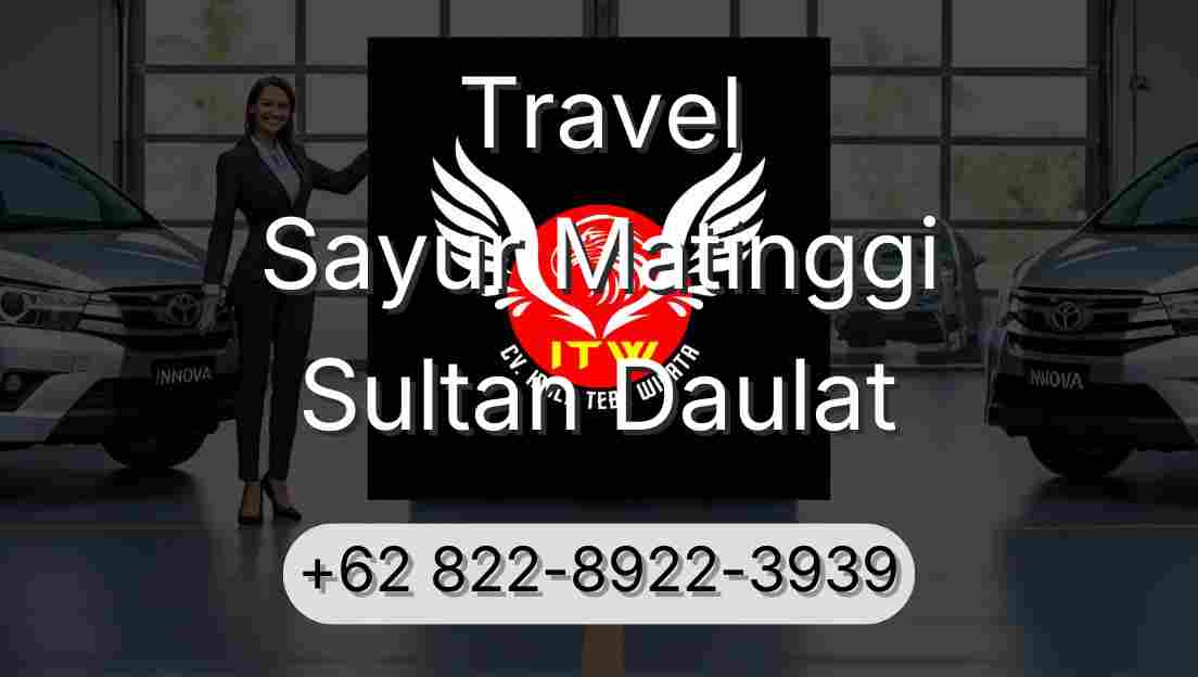 Travel Sayur Matinggi Sultan Daulat