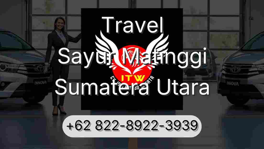 Travel Sayur Matinggi Sumatera Utara