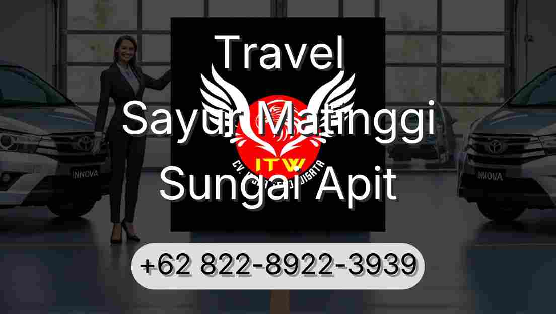 Travel Sayur Matinggi Sungai Apit