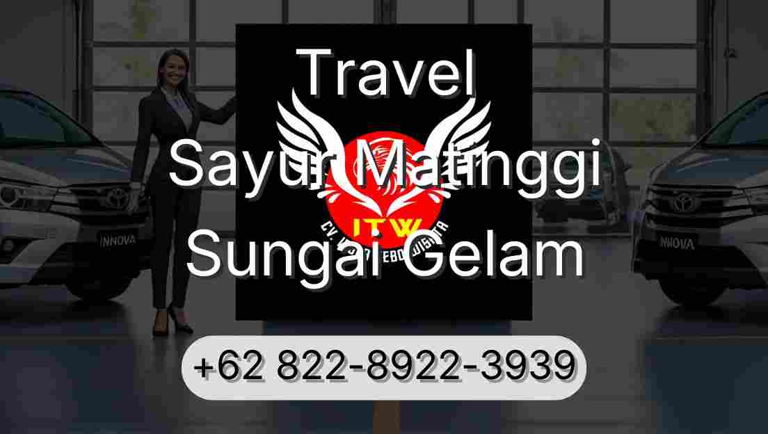 Travel Sayur Matinggi Sungai Gelam