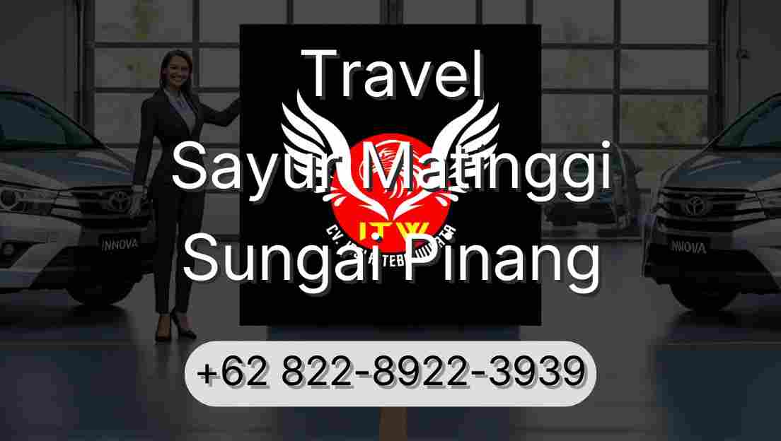 Travel Sayur Matinggi Sungai Pinang