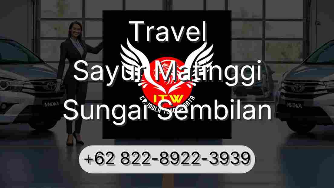 Travel Sayur Matinggi Sungai Sembilan