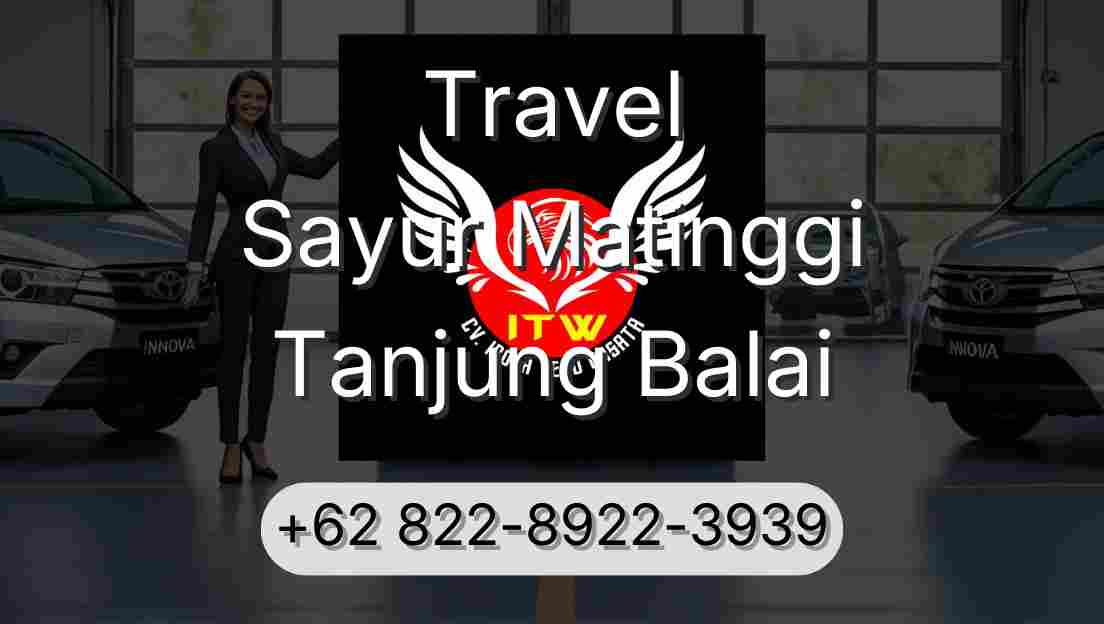 Travel Sayur Matinggi Tanjung Balai