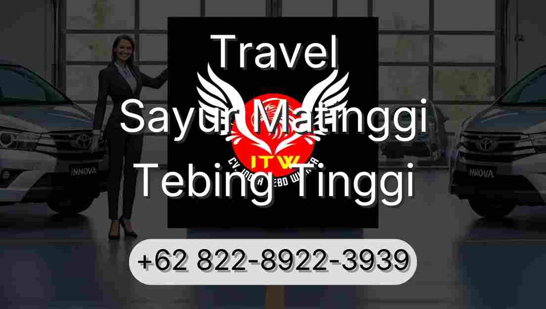 Travel Sayur Matinggi Tebing Tinggi