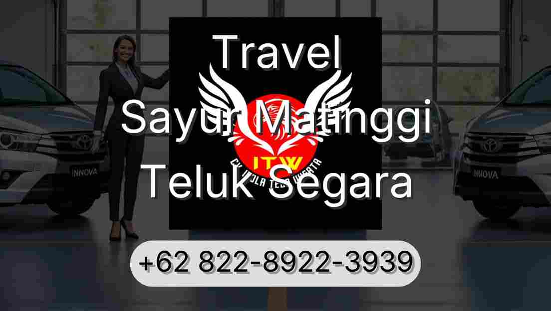Travel Sayur Matinggi Teluk Segara