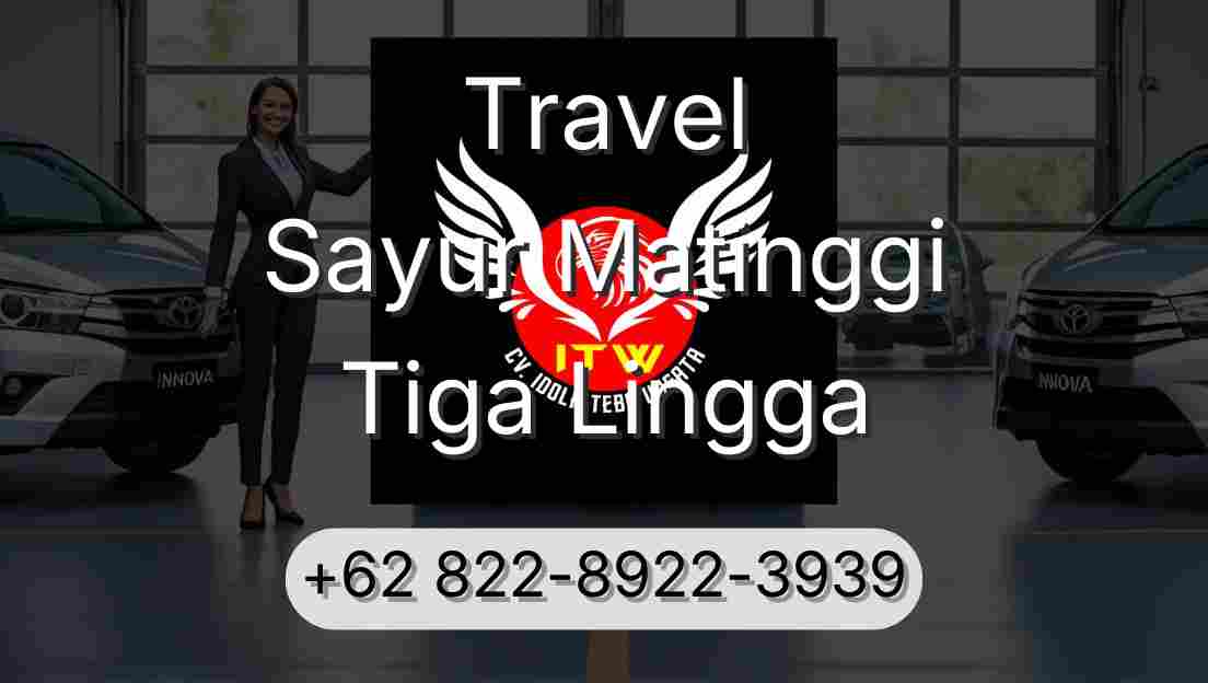 Travel Sayur Matinggi Tiga Lingga