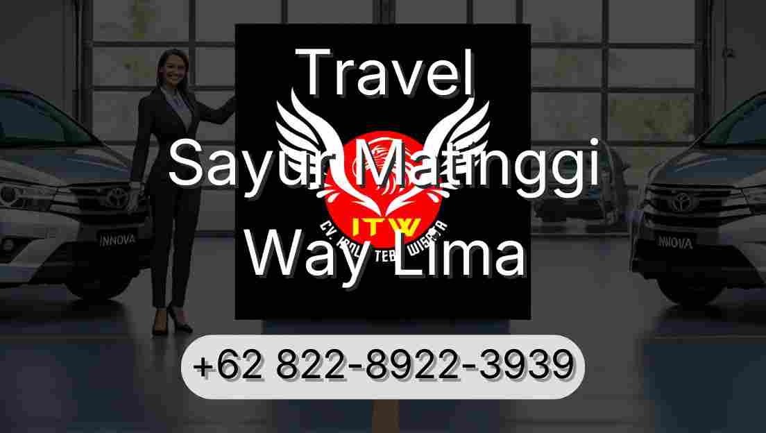 Travel Sayur Matinggi Way Lima