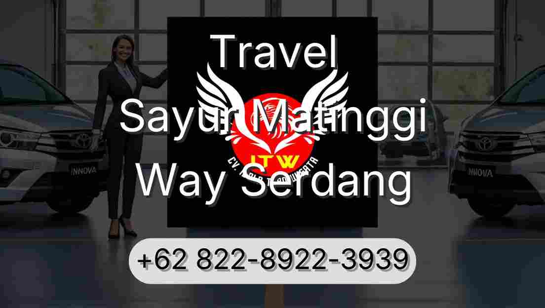 Travel Sayur Matinggi Way Serdang